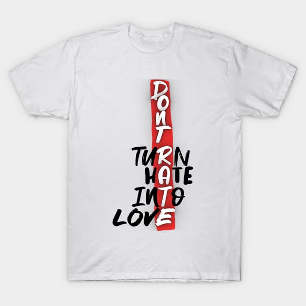 Turn Hate Into Love - Don't Rate T-Shirt by Smiling-Faces